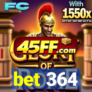 bet 364